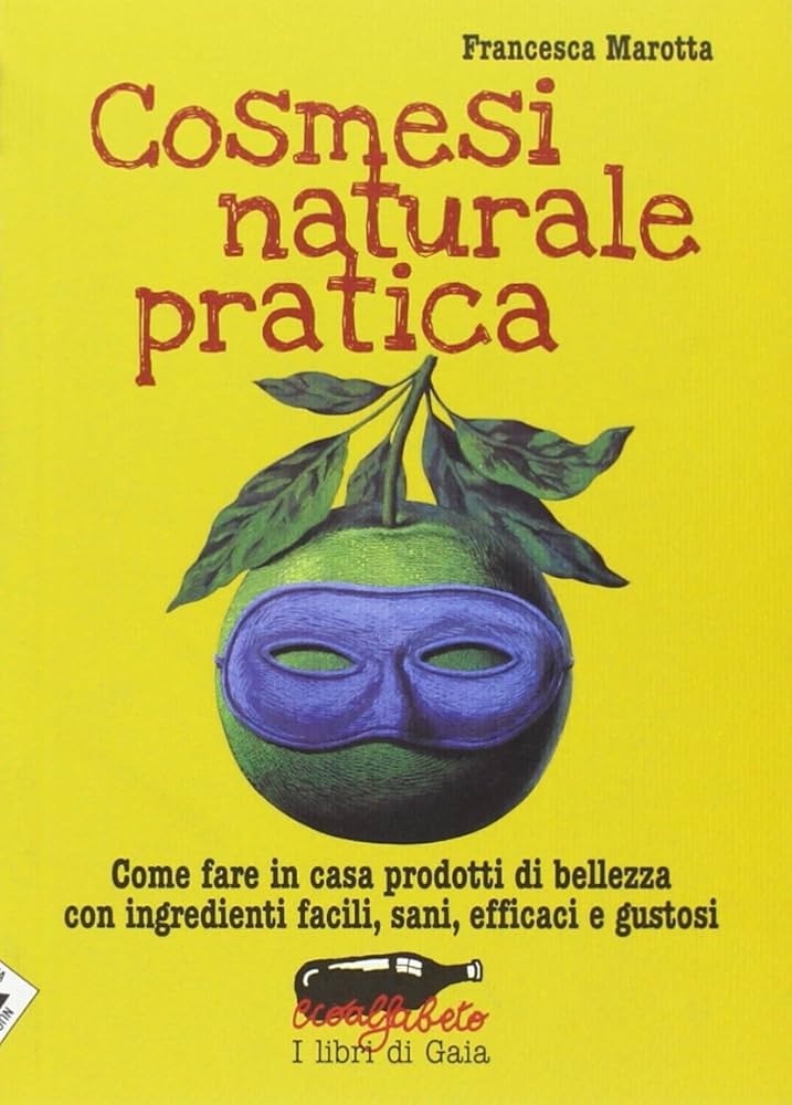 Cosmesi Naturale Pratica di Francesca Marotta